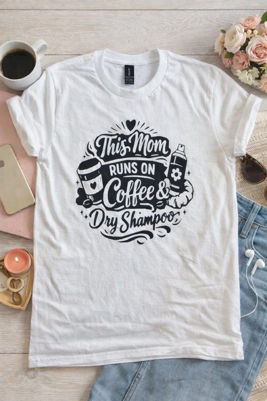 THIS MOM RUNS ON COFFEE AND DRY SHAMPOO TEE